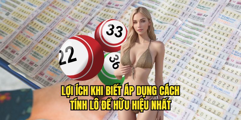 Lợi ích khi biết áp dụng cách tính lô đề hữu hiệu nhất